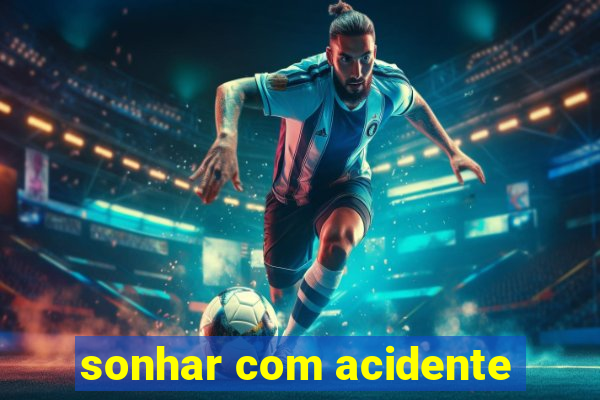 sonhar com acidente